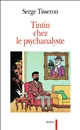 Tintin chez le psychanalyste : essai sur la création graphique et la mise en scène de ses enjeux dans l'œuvre d'Hergé