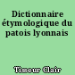 Dictionnaire étymologique du patois lyonnais