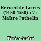 Recueil de farces (1450-1550) : 7 : Maître Pathelin