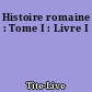 Histoire romaine : Tome I : Livre I
