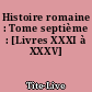Histoire romaine : Tome septième : [Livres XXXI à XXXV]