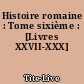Histoire romaine : Tome sixième : [Livres XXVII-XXX]