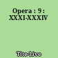 Opera : 9 : XXXI-XXXIV