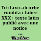 Titi Livii ab urbe condita : Liber XXX : texte latin publié avec une notice sur la vie et les ouvrages de Tite-Live, des notes critiques et explicatives