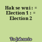 Hak se wui : = Election 1 : = Election 2