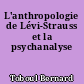 L'anthropologie de Lévi-Strauss et la psychanalyse