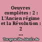 Oeuvres complètes : 2 : L'Ancien régime et la Révolution : 2 : Fragments et notes inédites sur la Révolution