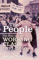 The people : the rise and fall of the working class, 1910-2010