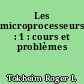 Les microprocesseurs : 1 : cours et problèmes