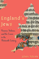 England's Jews : finance, violence, and the Crown in the thirteenth century