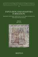 Expulsion and diaspora formation : religious and ethnic identities in flux from Antiquity to the seventeenth century