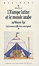 L'Europe latine et le monde arabe au Moyen Âge : cultures en conflit et en convergence