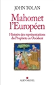 Mahomet l'européen : histoire des représentations du Prophète en Occident