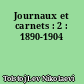 Journaux et carnets : 2 : 1890-1904