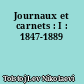 Journaux et carnets : I : 1847-1889