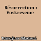 Résurrection : Voskresenie