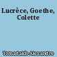 Lucrèce, Goethe, Colette
