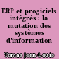 ERP et progiciels intégrés : la mutation des systèmes d'information