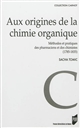 Aux origines de la chimie organique : méthodes et pratiques des pharmaciens et des chimistes, 1785-1835