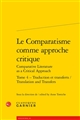 Le comparatisme comme approche critique : = Comparative literature as a critical approach : Tome 4 : Traduction et transferts : = Translation and Transfers
