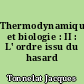 Thermodynamique et biologie : II : L' ordre issu du hasard