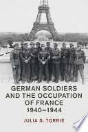 German soldiers and the occupation of France, 1940-1944