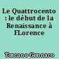 Le Quattrocento : le début de la Renaissance à FLorence