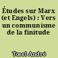 Études sur Marx (et Engels) : Vers un communisme de la finitude