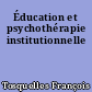 Éducation et psychothérapie institutionnelle