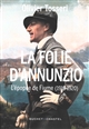 La folie D'Annunzio : l'épopée de Fiume