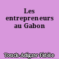 Les entrepreneurs au Gabon