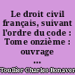 Le droit civil français, suivant l'ordre du code : Tome onzième : ouvrage dans lequel on a tâché de réunir la théorie à la pratique