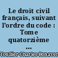 Le droit civil français, suivant l'ordre du code : Tome quatorzième : ouvrage dans lequel on a tâché de réunir la théorie à la pratique