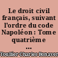 Le droit civil français, suivant l'ordre du code Napoléon : Tome quatrième : ouvrage dans lequel on a tâché de réunir la théorie à la pratique