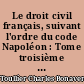 Le droit civil français, suivant l'ordre du code Napoléon : Tome troisième : ouvrage dans lequel on a tâché de réunir la théorie à la pratique