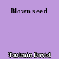 Blown seed