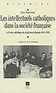 Les intellectuels catholiques dans la société française : le Centre catholique des intellectuels français, 1941-1976