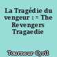 La Tragédie du vengeur : = The Revengers Tragaedie