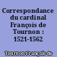 Correspondance du cardinal François de Tournon : 1521-1562