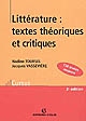 Littérature : textes théoriques et critiques : 130 textes d'écrivains et de critiques classés et commentés