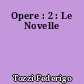 Opere : 2 : Le Novelle