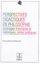Perspectives didactiques en philosophie : éclairages théoriques et historiques, pistes pratiques