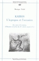 Kairos, l'à-propos et l'occasion : le mot et la notion, d'Homère à la fin du IVe siècle avant J.-C.