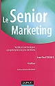 Le senior marketing : vendre et communiquer aux générations de plus de 50 ans