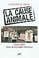 La cause animale : Essai de sociologie historique (1820-1980)