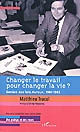 Changer le travail pour changer la vie : genèse des lois Auroux, 1981-1982