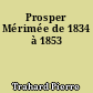 Prosper Mérimée de 1834 à 1853