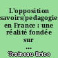L'opposition savoirs/pedagogie en France : une réalité fondée sur un mythe