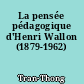 La pensée pédagogique d'Henri Wallon (1879-1962)