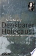 Denkbarer Holocaust : die politische Ethik Hannah Arendts
